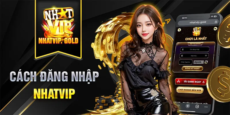 Hướng dẫn đăng nhập Nhatvip đúng cách Hướng dẫn đăng nhập Nhatvip đúng cách